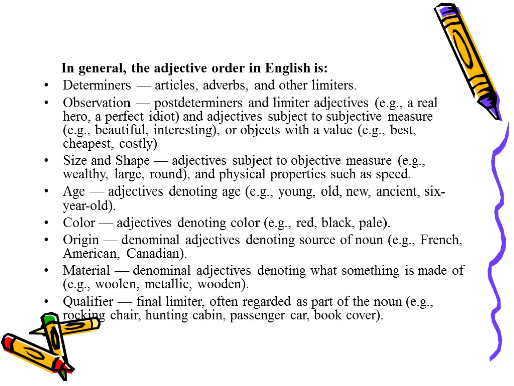 In general, the adjective order in English is: Determiners — articles, adverbs, and other